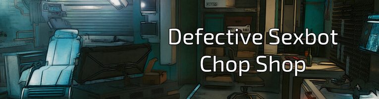 Defective Sexbot Chop Shop [v0.3.1]